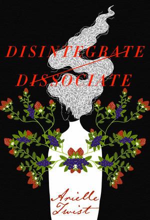 QueerEvents.ca - Book - Disintegrate/Dissociate - Arielle Twist